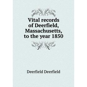 

Книга Vital records of Deerfield, Massachusetts, to the year 1850