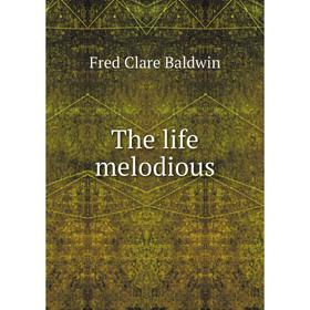 

Книга The life melodious