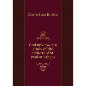 

Книга God unknown: a study of the address of St. Paul at Athens