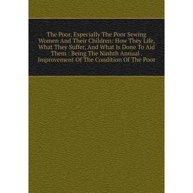 

Книга The Poor, Especially The Poor Sewing Women And Their Children