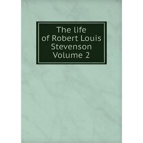 

Книга The life of Robert Louis Stevenson Volume 2