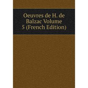

Книга Oeuvres de H de Balzac Volume 5