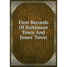 

Книга First Records Of Baltimore Town And Jones' Town