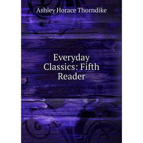 

Книга Everyday Classics: Fifth Reader