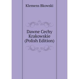

Книга Dawne Cechy Krakowskie (Polish Edition)