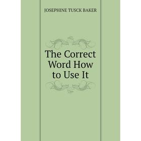 

Книга The Correct Word How to Use It