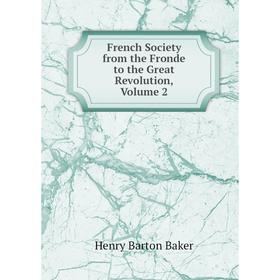

Книга French Society from the Fronde to the Great Revolution, Volume 2