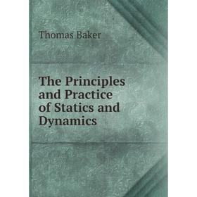 

Книга The Principles and Practice of Statics and Dynamics