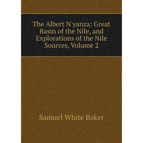 

Книга The Albert N'yanza: Great Basin of the Nile, and Explorations of the Nile Sources, Volume 2