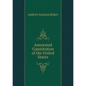

Книга Annotated Constitution of the United States