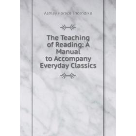 

Книга The Teaching of Reading: A Manual to Accompany Everyday Classics