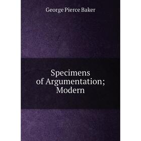 

Книга Specimens of Argumentation; Modern