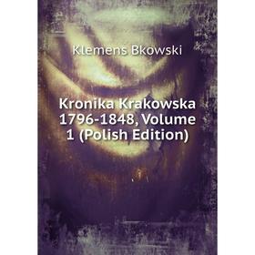 

Книга Kronika Krakowska 1796-1848, Volume 1 (Polish Edition)