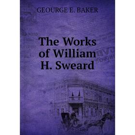 

Книга The Works of William H. Sweard