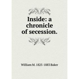 

Книга Inside: a chronicle of secession.