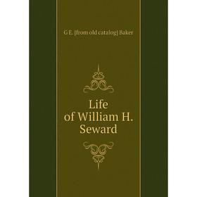 

Книга Life of William H Seward