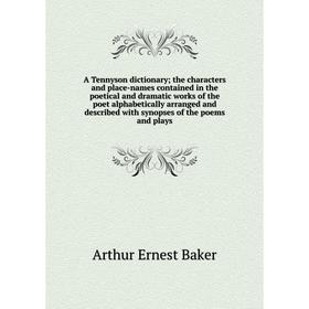 

Книга A Tennyson dictionary; the characters and place-names contained in the poetical and dramatic works of the poet alphabetically arranged and descr