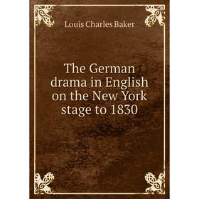 

Книга The German drama in English on the New York stage to 1830