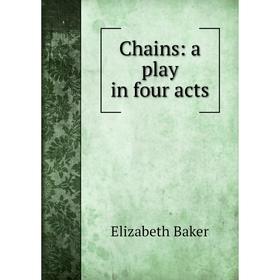 

Книга Chains: a play in four acts