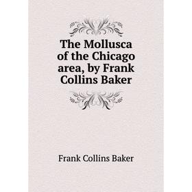 

Книга The Mollusca of the Chicago area, by Frank Collins Baker