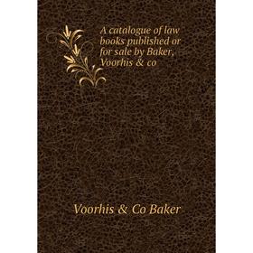 

Книга A catalogue of law books published or for sale by Baker, Voorhis & co