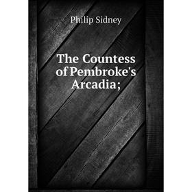 

Книга The Countess of Pembroke's Arcadia