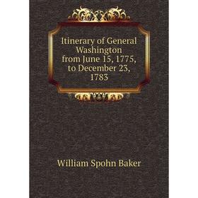 

Книга Itinerary of General Washington from June 15, 1775, to December 23, 1783