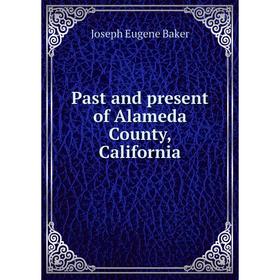 

Книга Past and present of Alameda County, California