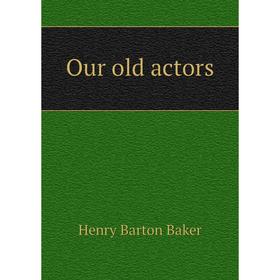 

Книга Our old actors