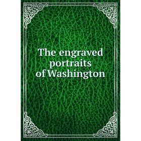 

Книга The engraved portraits of Washington