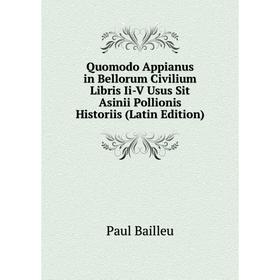 

Книга Quomodo Appianus in Bellorum Civilium Libris Ii-V Usus Sit Asinii Pollionis Historiis (Latin Edition)