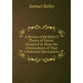 

Книга A Review of Berkeley'S Theory of Vision: Designed to Show the Unsoundness of That Celebrated Speculation