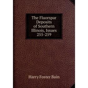 

Книга The Fluorspar Deposits of Southern Illinois, Issues 255-259