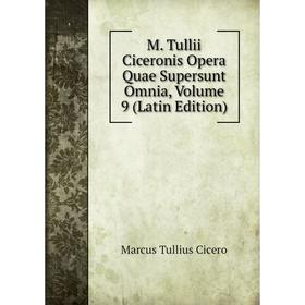 

Книга M Tullii Ciceronis Opera Quae supersunt omnia, Volume 9