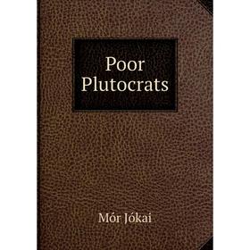 

Книга Poor Plutocrats