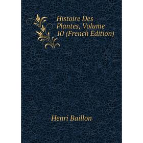 

Книга Histoire Des Plantes, Volume 10 (French Edition)
