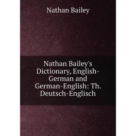 

Книга Nathan Bailey's Dictionary, English-German and German-English: Th Deutsch-Englisch