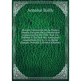 

Книга Histoire Financière De La France, Depuis L'origine De La Monarchie Jusqu'a La Fin De 1786