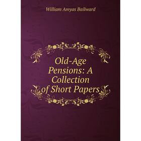 

Книга Old-Age Pensions: A Collection of Short Papers