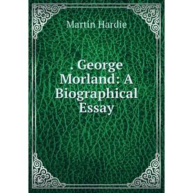 

Книга George Morland: A Biographical Essay