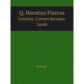 

Книга Q. Horatius Flaccus Carmina, Carmen Seculare, Epodi