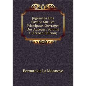 

Книга Jugemens Des Savans Sur Les Principaux Ouvrages Des Auteurs, Volume 1