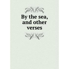 

Книга By the sea, and other verses