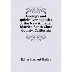 

Книга Geology and quicksilver deposits of the New Almaden District, Santa Clara County, California