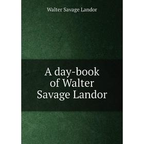 

Книга A day-book of Walter Savage Landor