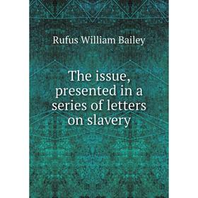 

Книга The issue, presented in a series of letters on slavery