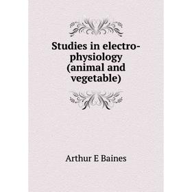 

Книга Studies in electro-physiology (animal and vegetable)