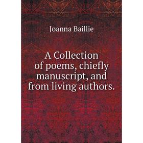 

Книга A Collection of poems, chiefly manuscript, and from living authors.