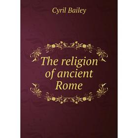 

Книга The religion of ancient Rome