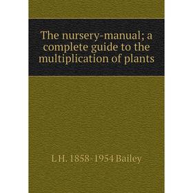 

Книга The nursery-manual; a complete guide to the multiplication of plants